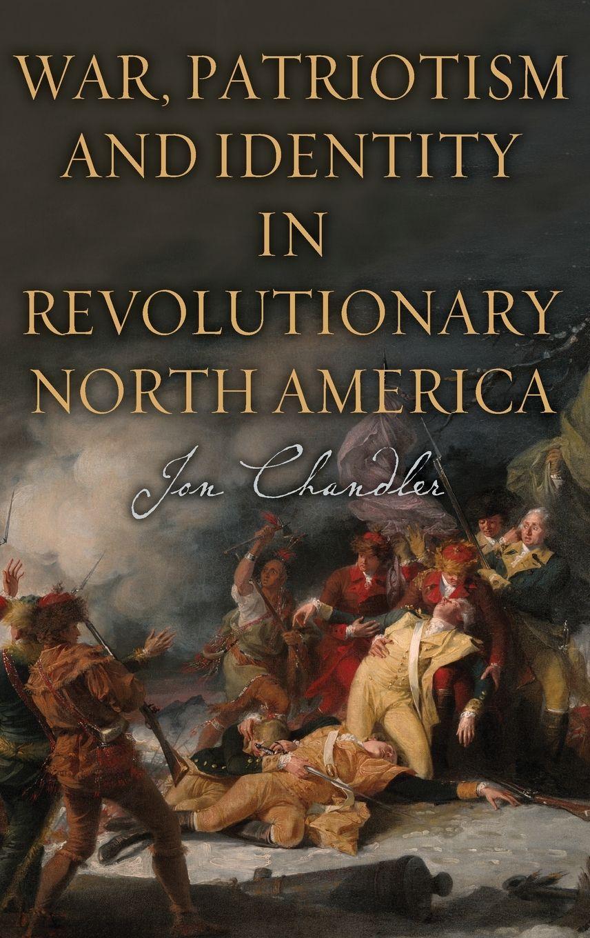 Vorderes Coverbild War, Patriotism and Identity in Revolutionary North America