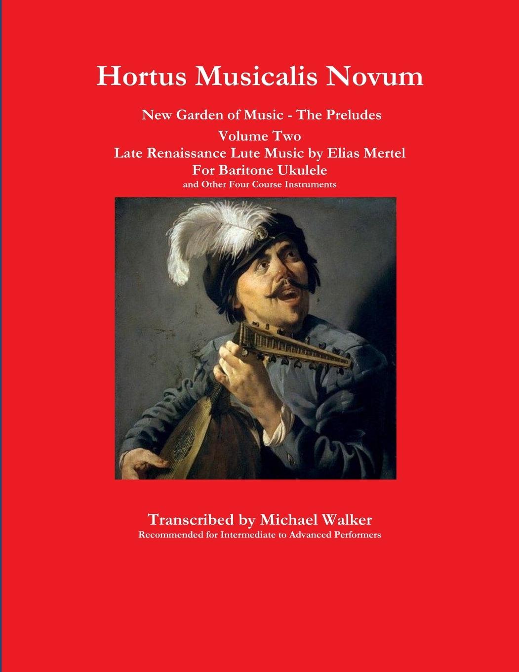 Vorderes Coverbild Hortus Musicalis Novum New Garden of Music - The Preludes Late Renaissance Lute Music by Elias Mertel Volume Two  For Baritone Ukulele and Other Four Course Instruments