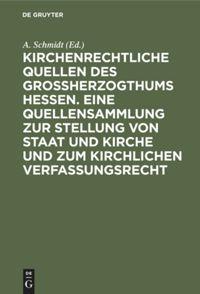 Vorderes Coverbild Kirchenrechtliche Quellen des Großherzogthums Hessen. Eine Quellensammlung zur Stellung von Staat und Kirche und zum kirchlichen Verfassungsrecht