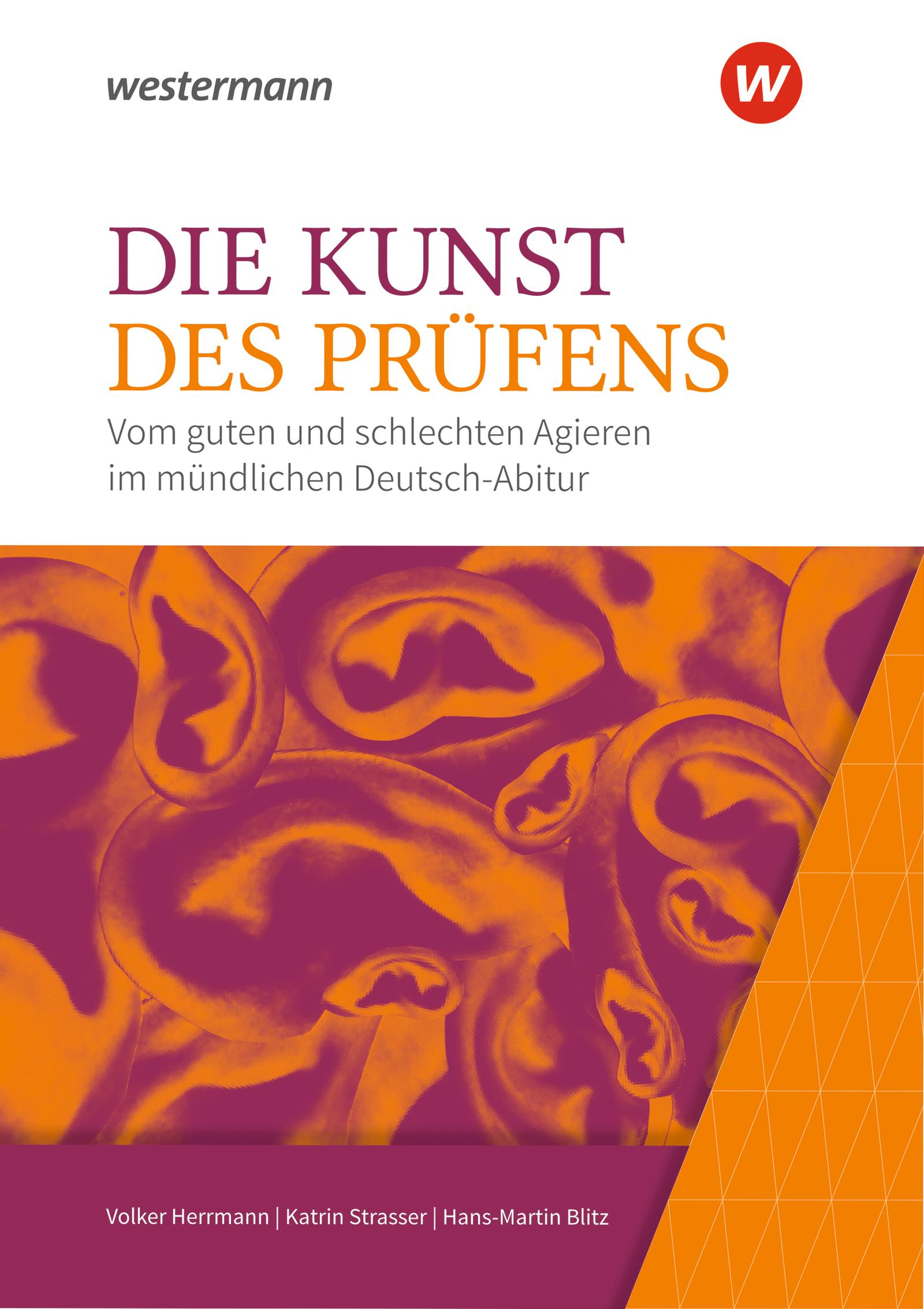 Vorderes Coverbild Die Kunst des Prüfens. Vom guten und schlechten Agieren im mündlichen Deutsch-Abitur. Baden-Württemberg