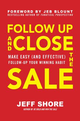 Vorderes Coverbild Follow Up and Close the Sale: Make Easy (and Effective) Follow-Up Your Winning Habit