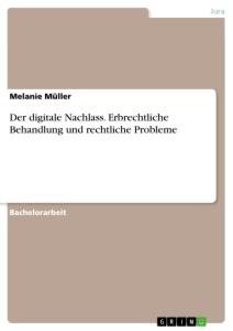 Vorderes Coverbild Der digitale Nachlass. Erbrechtliche Behandlung und rechtliche Probleme