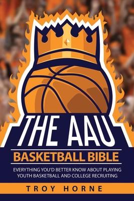 Vorderes Coverbild The AAU Basketball Bible: Everything You'd Better Know About Playing Youth Basketball And College Recruiting