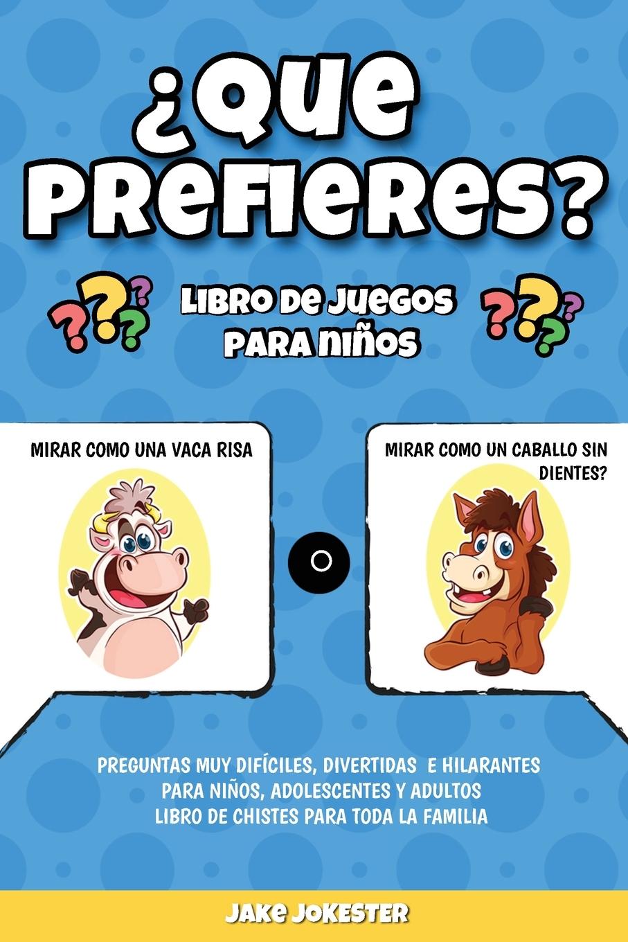 Vorderes Coverbild ¿Que prefieres? libro de juegos para niños: Preguntas muy difíciles, divertidas e hilarantes para niños, adolescentes y adultos - libro de chistes par