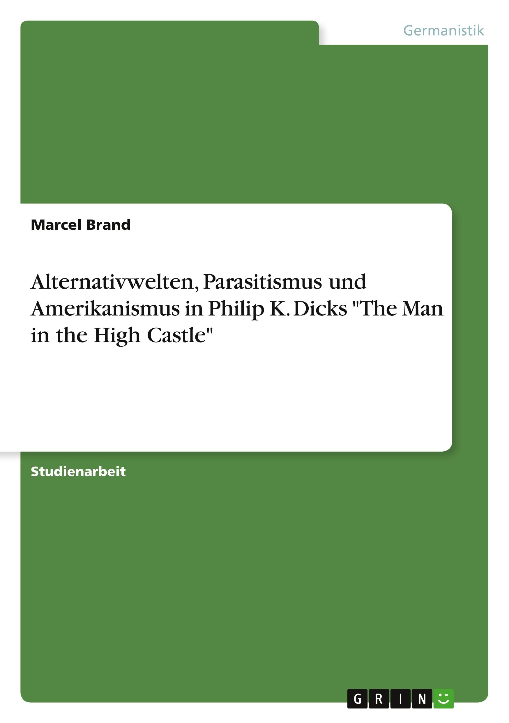 Vorderes Coverbild Alternativwelten, Parasitismus und Amerikanismus in Philip K. Dicks "The Man in the High Castle"
