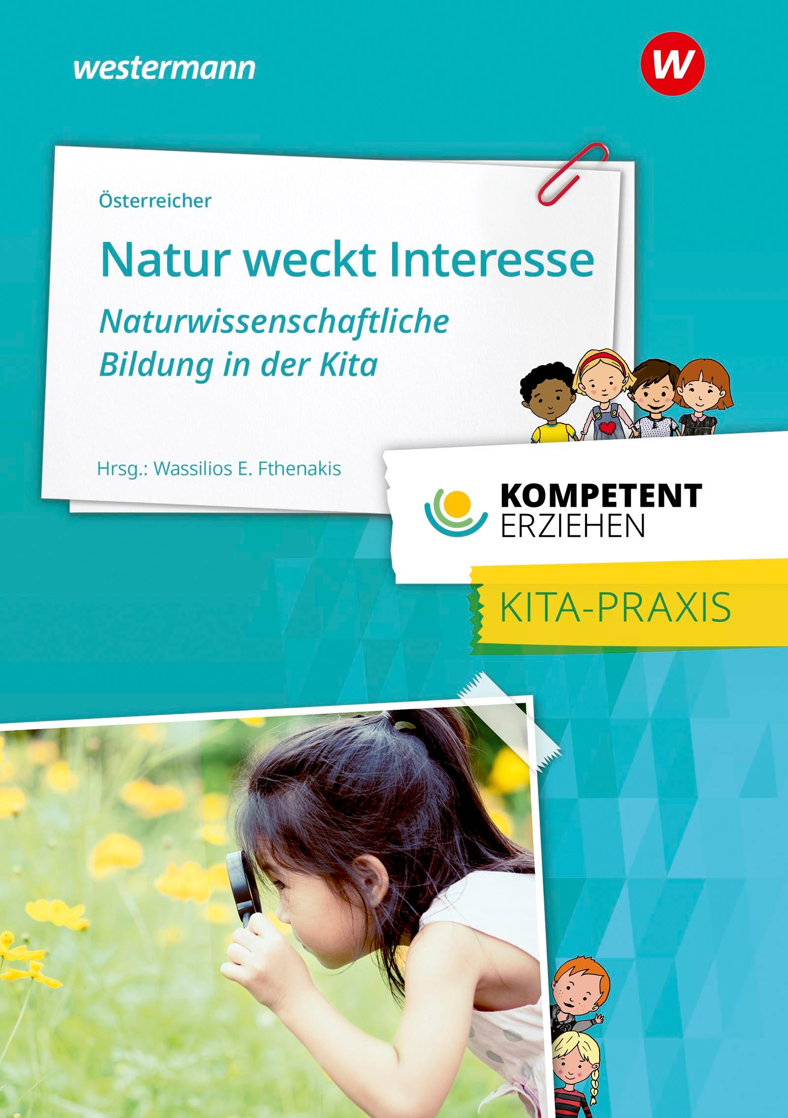 Vorderes Coverbild Kompetent erziehen. Natur weckt Interesse -  Naturwissenschaftliche Bildung in der Kita: Praxisband