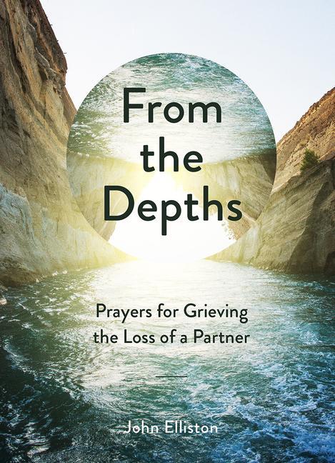 Vorderes Coverbild From the Depths: Prayers for Grieving the Loss of a Partner
