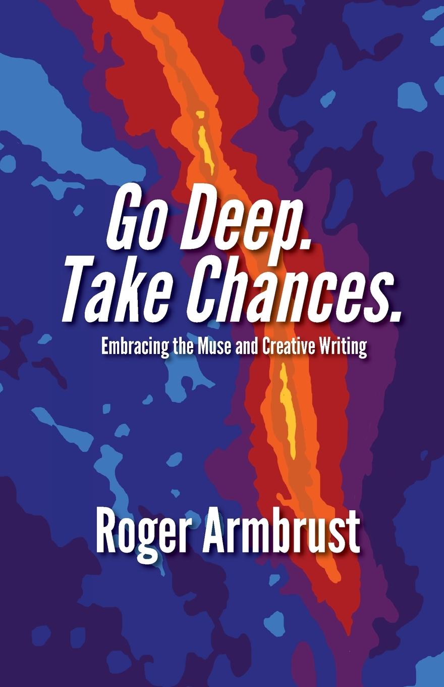 Vorderes Coverbild Go Deep. Take Chances.: Embracing the Muse and Creative Writing