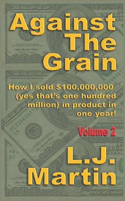 Vorderes Coverbild Against the Grain: Selling: How I Sold $100,000,000 in Product in One Year