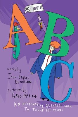 Vorderes Coverbild 45's ABC: An Alternative Alphabet Book To Trump All Others