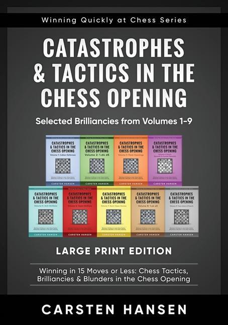 Vorderes Coverbild Catastrophes & Tactics in the Chess Opening - Selected Brilliancies from Volumes 1-9 - Large Print Edition: Winning in 15 Moves or Less: Chess Tactics
