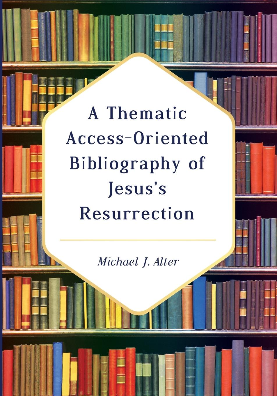 Vorderes Coverbild A Thematic Access-Oriented Bibliography of Jesus's Resurrection