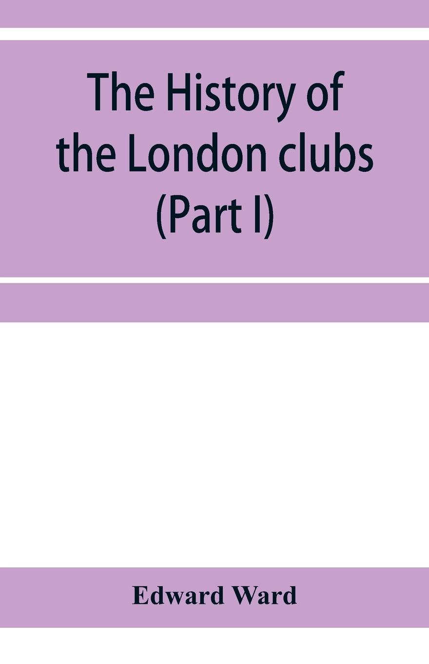 Vorderes Coverbild The history of the London clubs, or, The citizens' pastime (Part I)