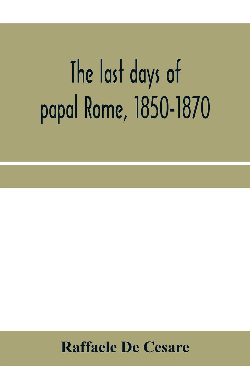 Vorderes Coverbild The last days of papal Rome, 1850-1870