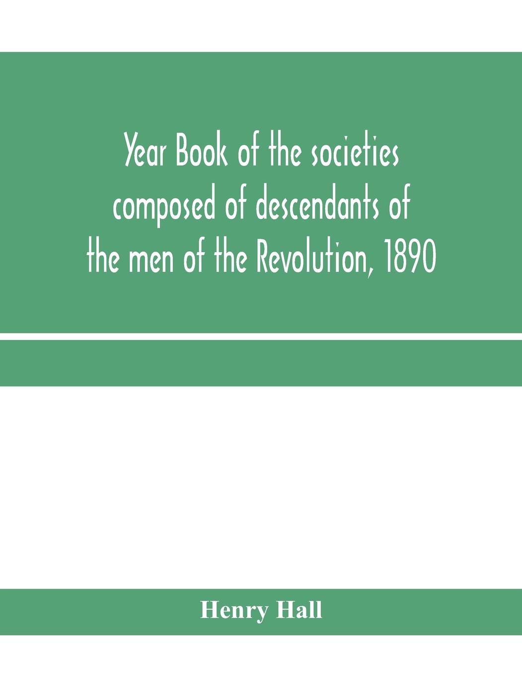 Vorderes Coverbild Year book of the societies composed of descendants of the men of the Revolution, 1890