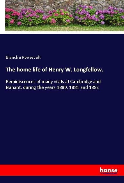 Vorderes Coverbild The home life of Henry W. Longfellow.