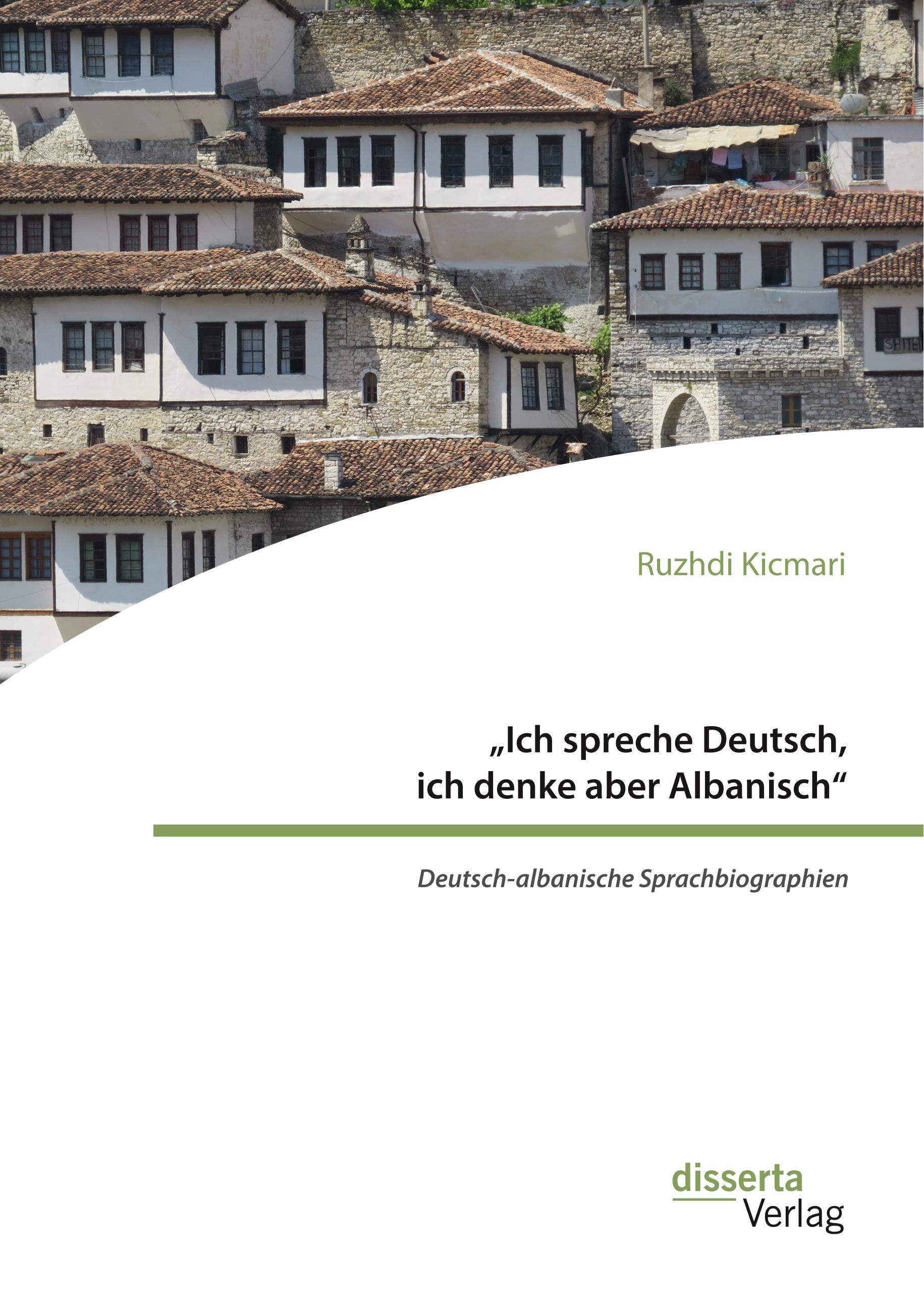 Vorderes Coverbild "Ich spreche Deutsch, ich denke aber Albanisch": Deutsch-albanische Sprachbiographien