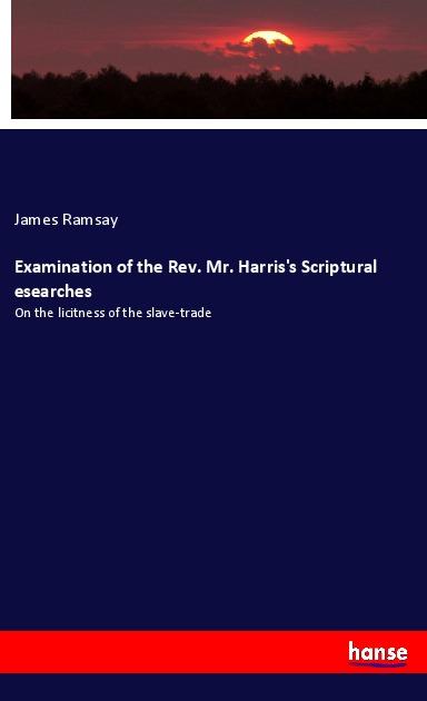 Vorderes Coverbild Examination of the Rev. Mr. Harris's Scriptural esearches