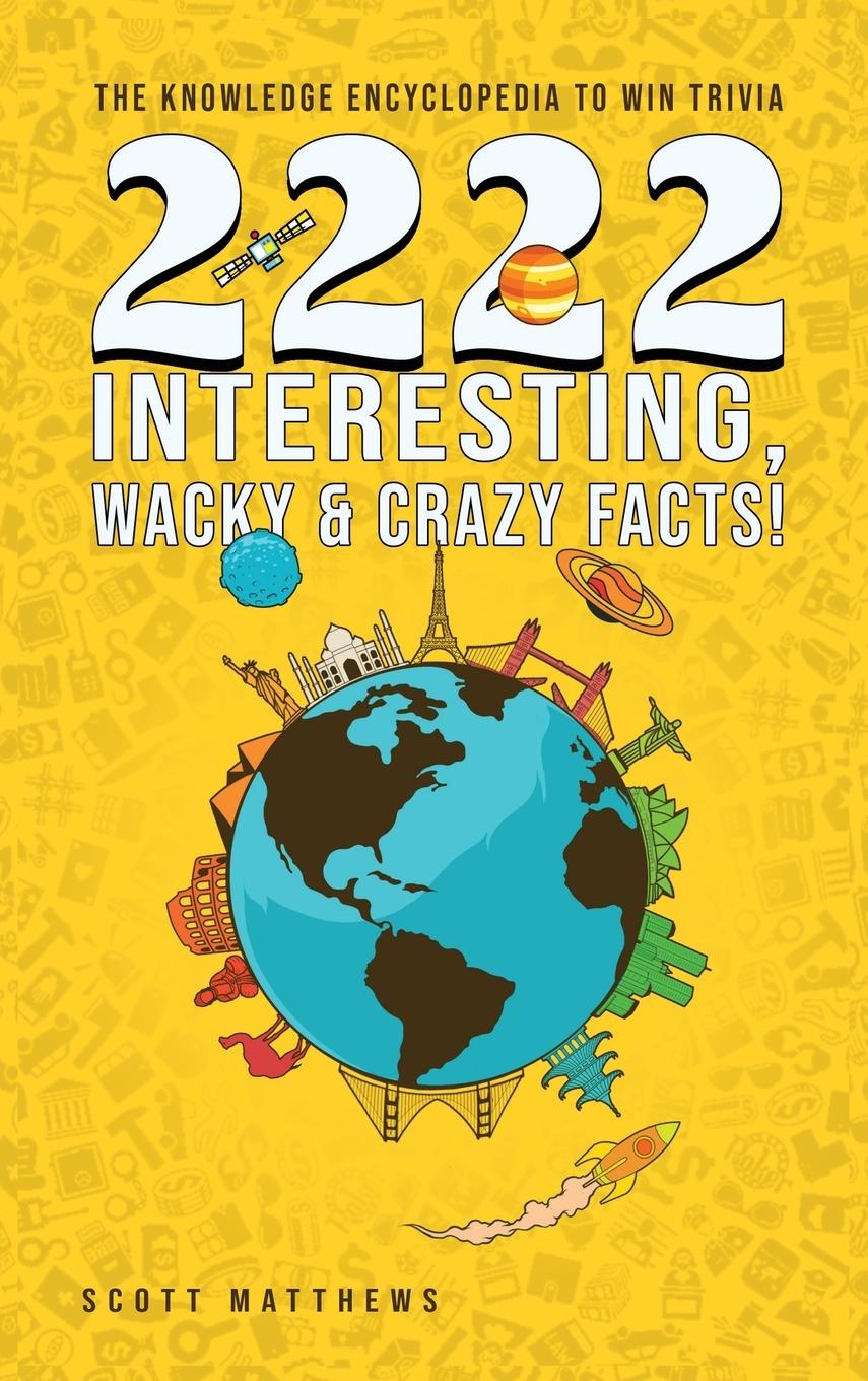 Vorderes Coverbild 2222 Interesting, Wacky and Crazy Facts - the Knowledge Encyclopedia to Win Trivia