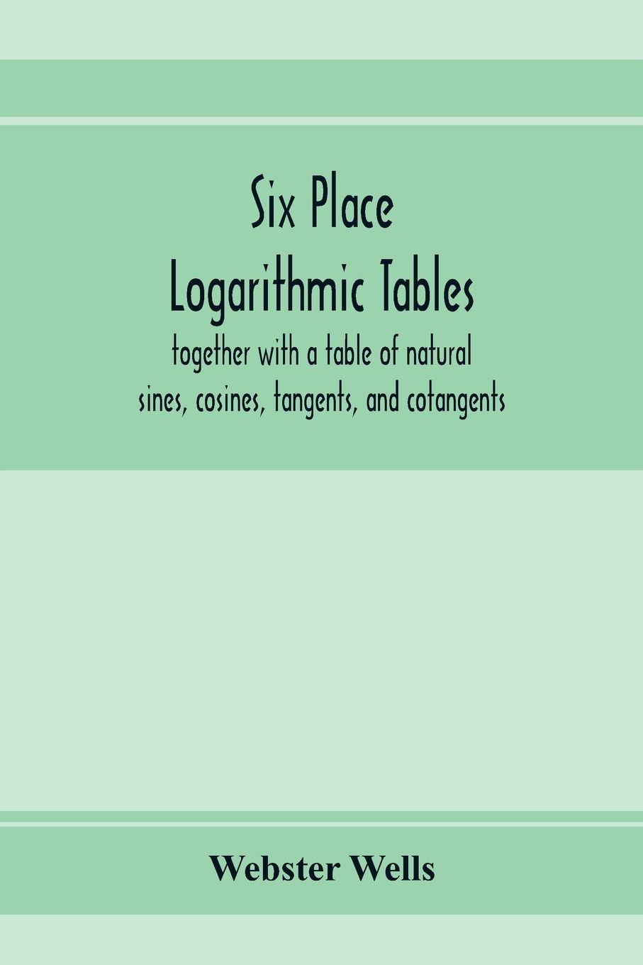 Vorderes Coverbild Six place logarithmic tables, together with a table of natural sines, cosines, tangents, and cotangents