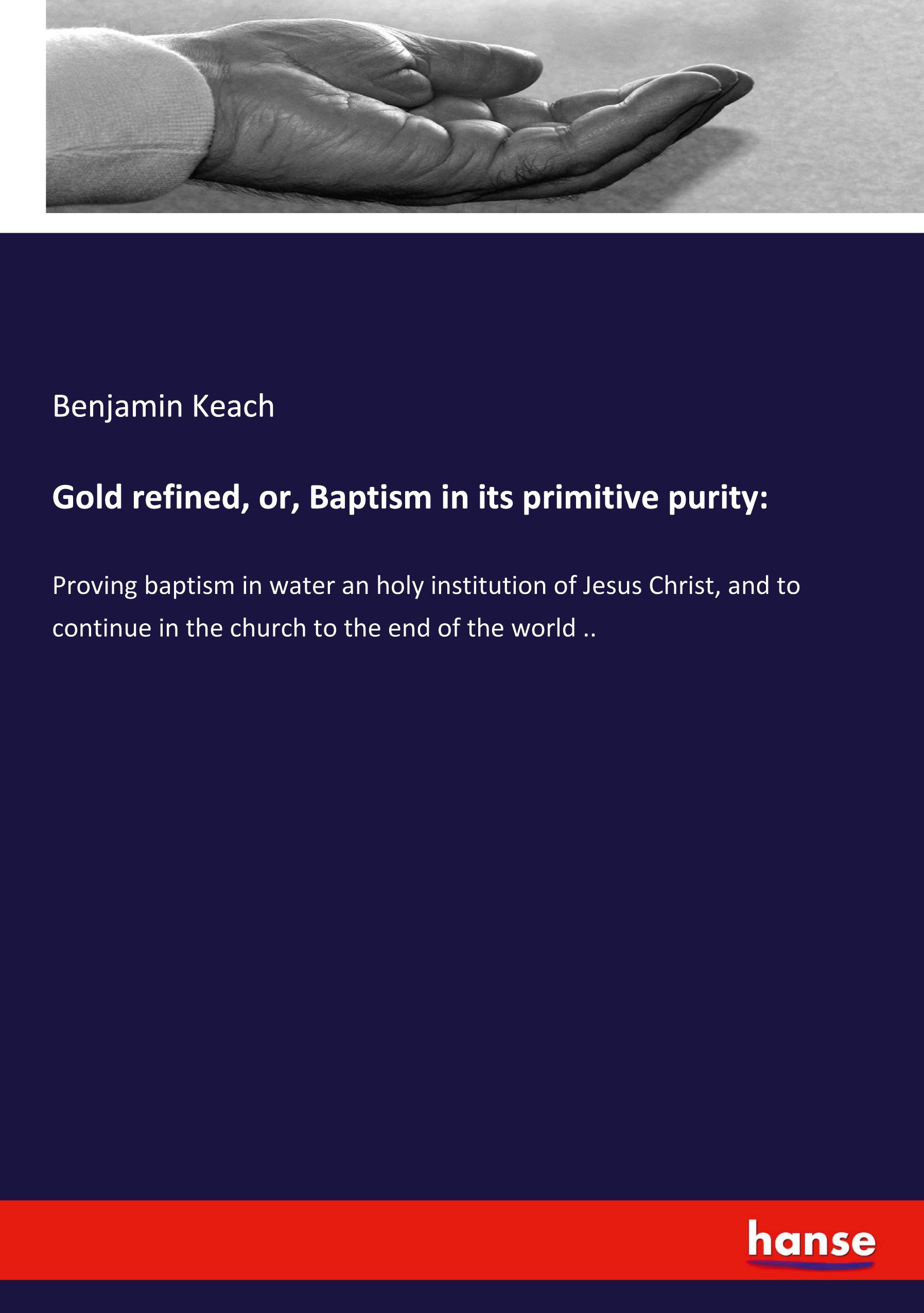 Vorderes Coverbild Gold refined, or, Baptism in its primitive purity: