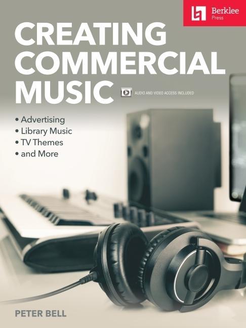 Vorderes Coverbild Creating Commercial Music: Advertising * Library Music * TV Themes * and More