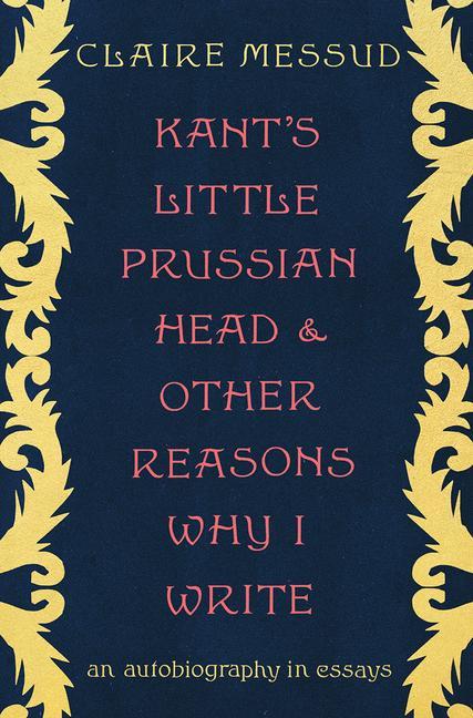 Vorderes Coverbild Kant's Little Prussian Head and Other Reasons Why I Write