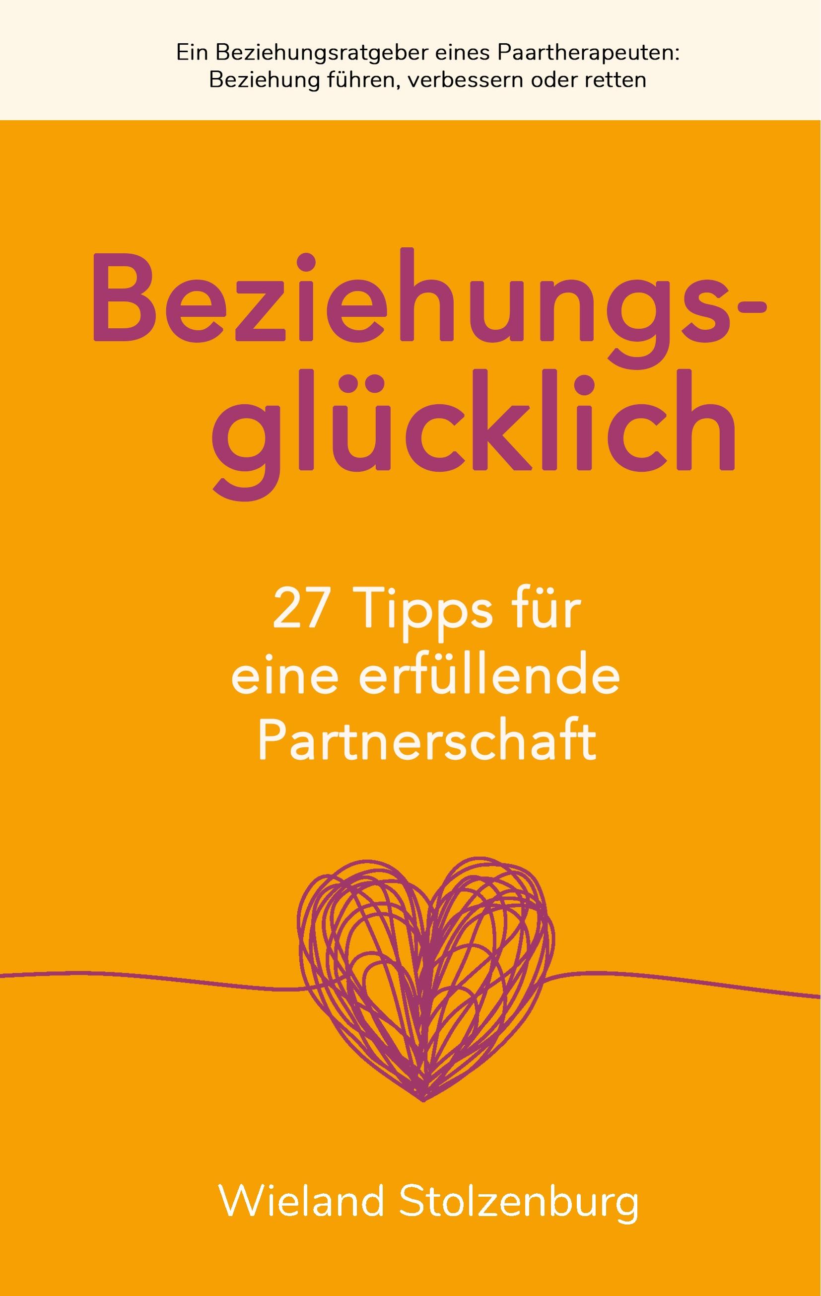 Vorderes Coverbild Beziehungsglücklich: 27 Tipps für eine erfüllende Partnerschaft