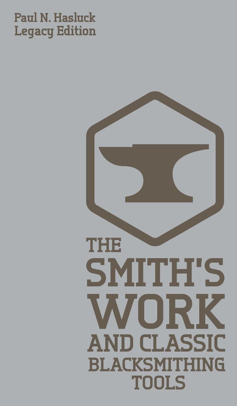 Vorderes Coverbild The Smith's Work And Classic Blacksmithing Tools (Legacy Edition)