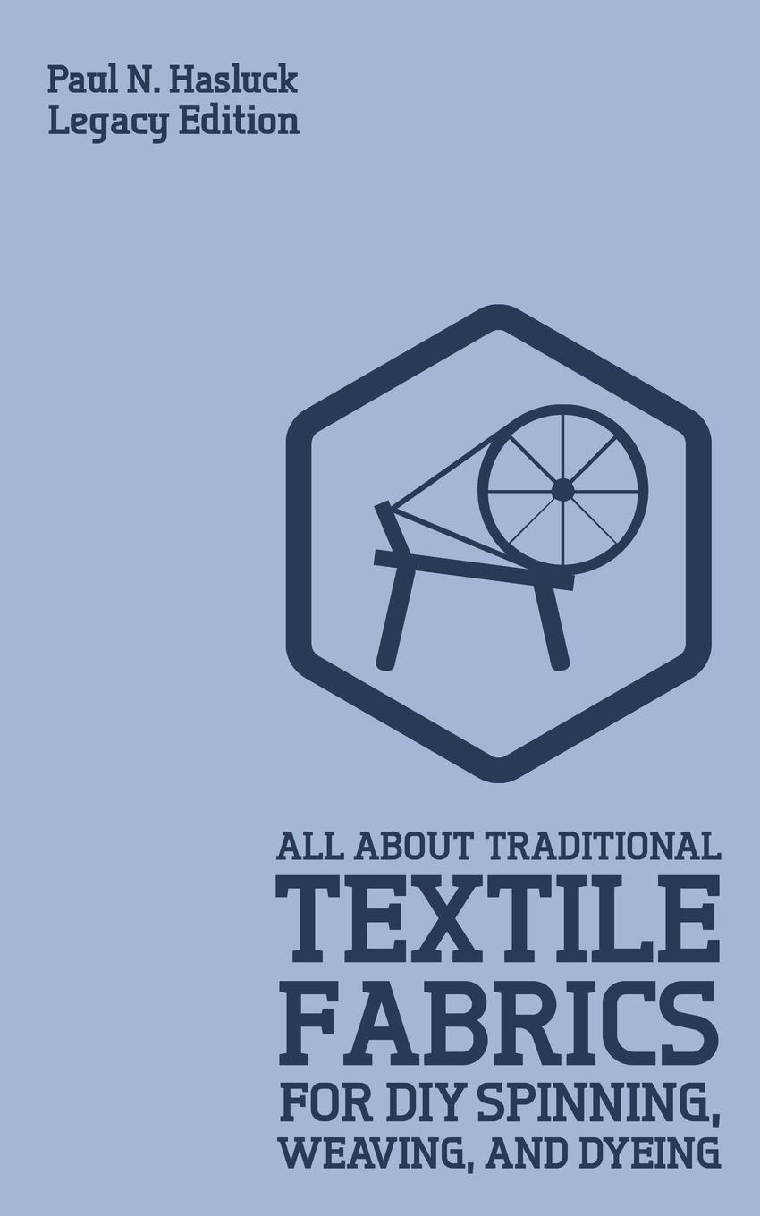 Vorderes Coverbild All About Traditional Textile Fabrics For DIY Spinning, Weaving, And Dyeing (Legacy Edition)