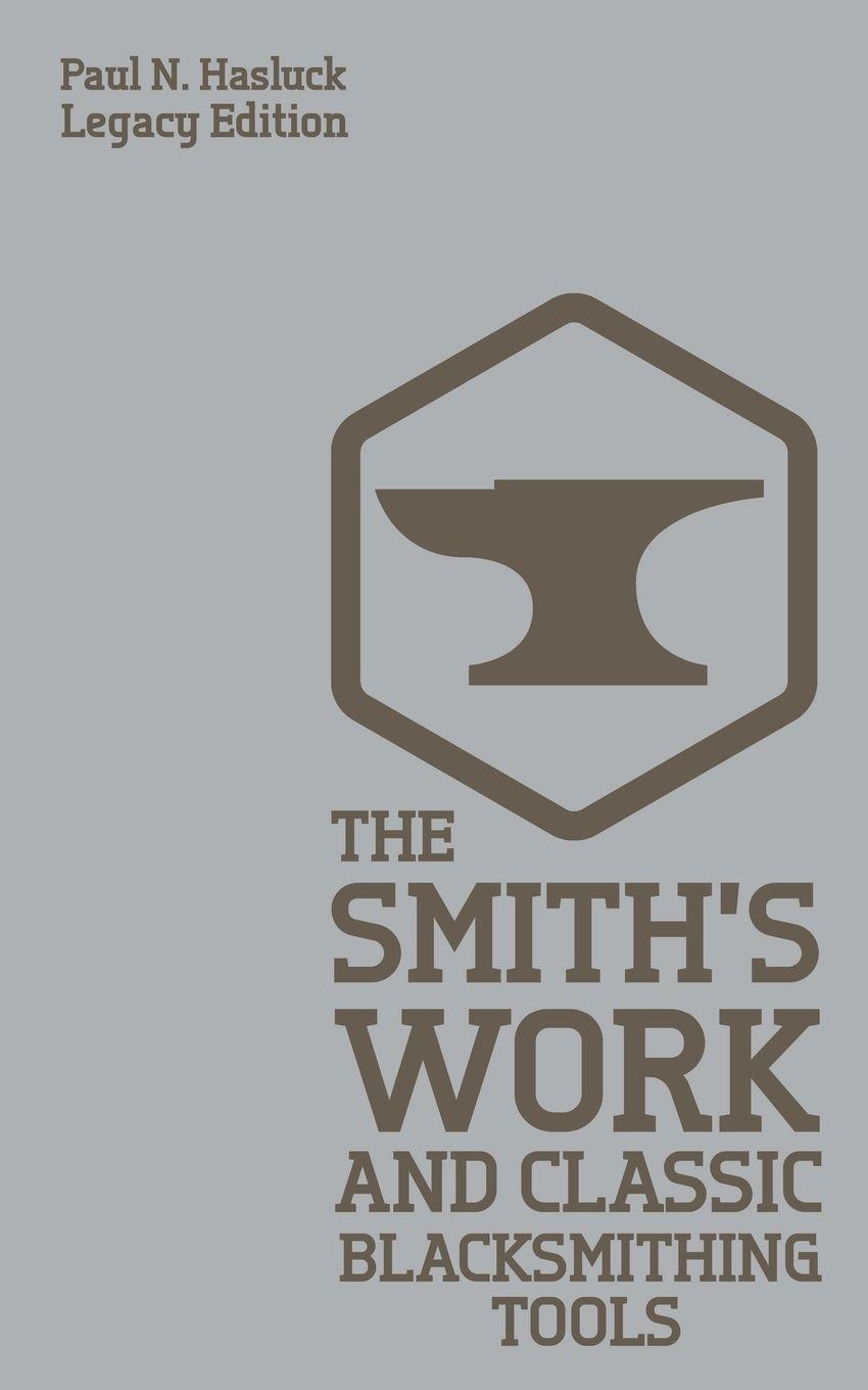 Vorderes Coverbild The Smith's Work And Classic Blacksmithing Tools (Legacy Edition)