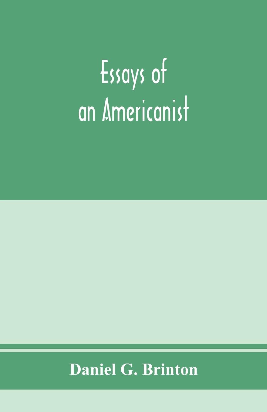Vorderes Coverbild Essays of an Americanist. I. Ethnologic and archaeologic. II. Mythology and folk lore. III. Graphic systems and literature. IV. Linguistic