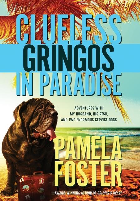 Vorderes Coverbild Clueless Gringos in Paradise: Adventures with My Husband, his PTSD, and Two Enormous Service Dogs