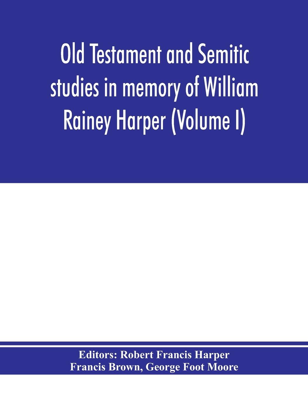 Vorderes Coverbild Old Testament and Semitic studies in memory of William Rainey Harper (Volume I)