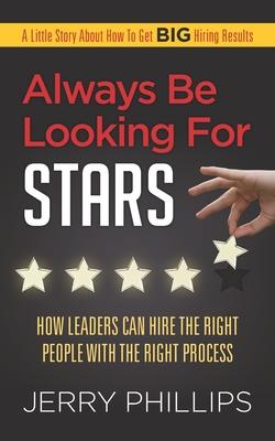 Vorderes Coverbild Always Be Looking for Stars: How Leaders Can Hire the Right People with the Right Process