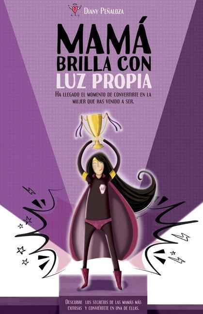 Vorderes Coverbild Mamá brilla con luz propia.: Ha llegado el momento de convertirte en la mujer que has llegado a ser.