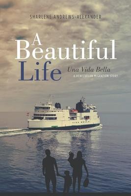 Vorderes Coverbild A Beautiful Life/Una Vida Bella: A Venezuelan Migration Story