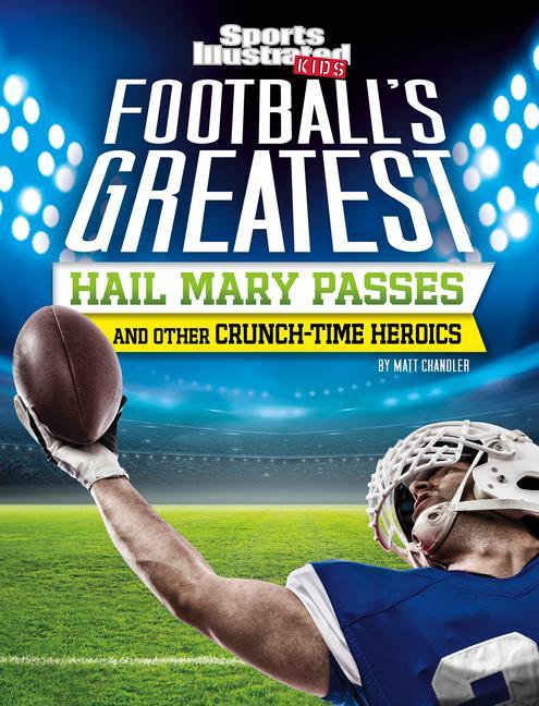 Vorderes Coverbild Football's Greatest Hail Mary Passes and Other Crunch-Time Heroics