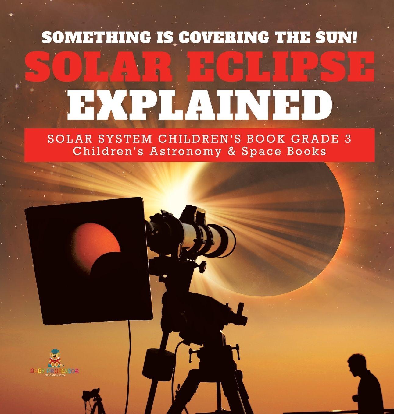 Vorderes Coverbild Something is Covering the Sun! Solar Eclipse Explained | Solar System Children's Book Grade 3 | Children's Astronomy & Space Books