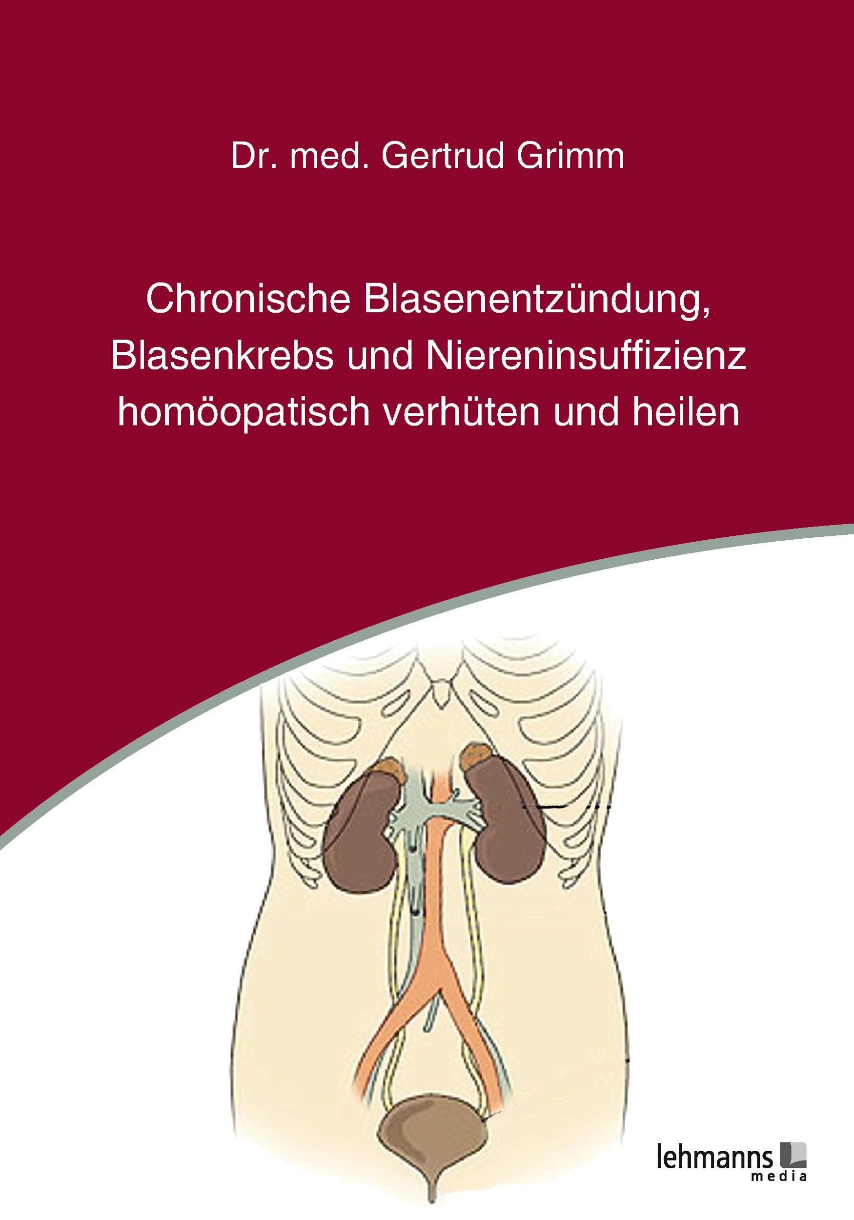 Vorderes Coverbild Chronische Blasenentzündung, Blasenkrebs und Niereninsuffizienz - homöopatisch verhüten und heilen
