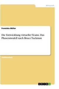 Vorderes Coverbild Die Entwicklung virtueller Teams. Das Phasenmodell nach Bruce Tuckman