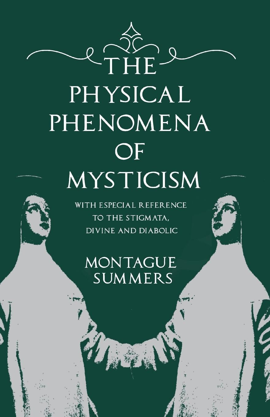 Vorderes Coverbild The Physical Phenomena of Mysticism - With Especial Reference to the Stigmata, Divine and Diabolic