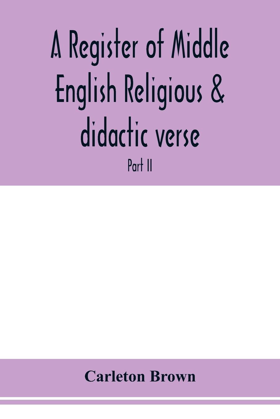Vorderes Coverbild A register of Middle English religious & didactic verse; Part II. Index of First lines and Index of Subjects and Titles