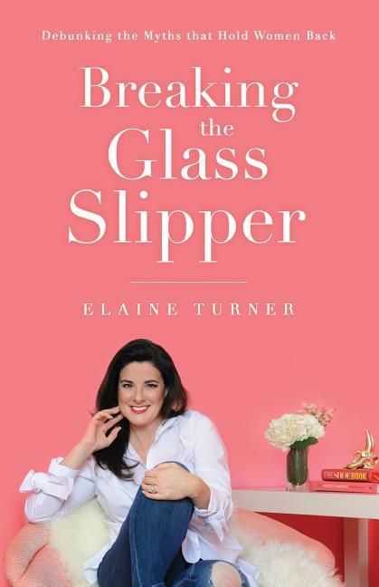 Vorderes Coverbild Breaking The Glass Slipper: Debunking the Myths that Hold Women Back