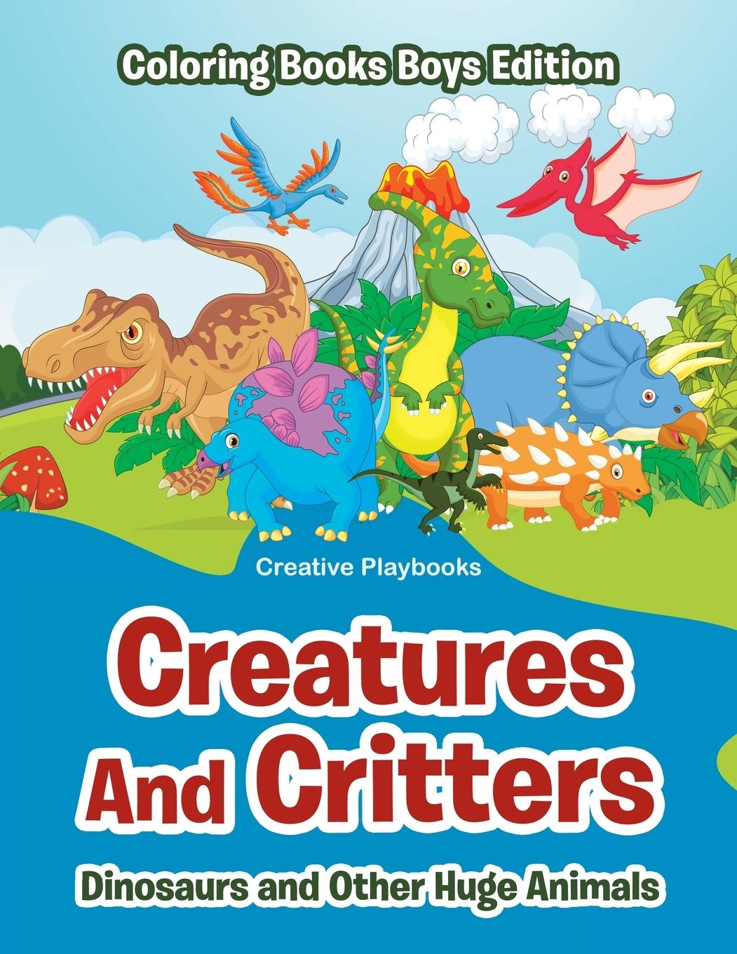 Vorderes Coverbild Creatures And Critters: Dinosuars and Other Huge Animals - Coloring Books Boys Edition