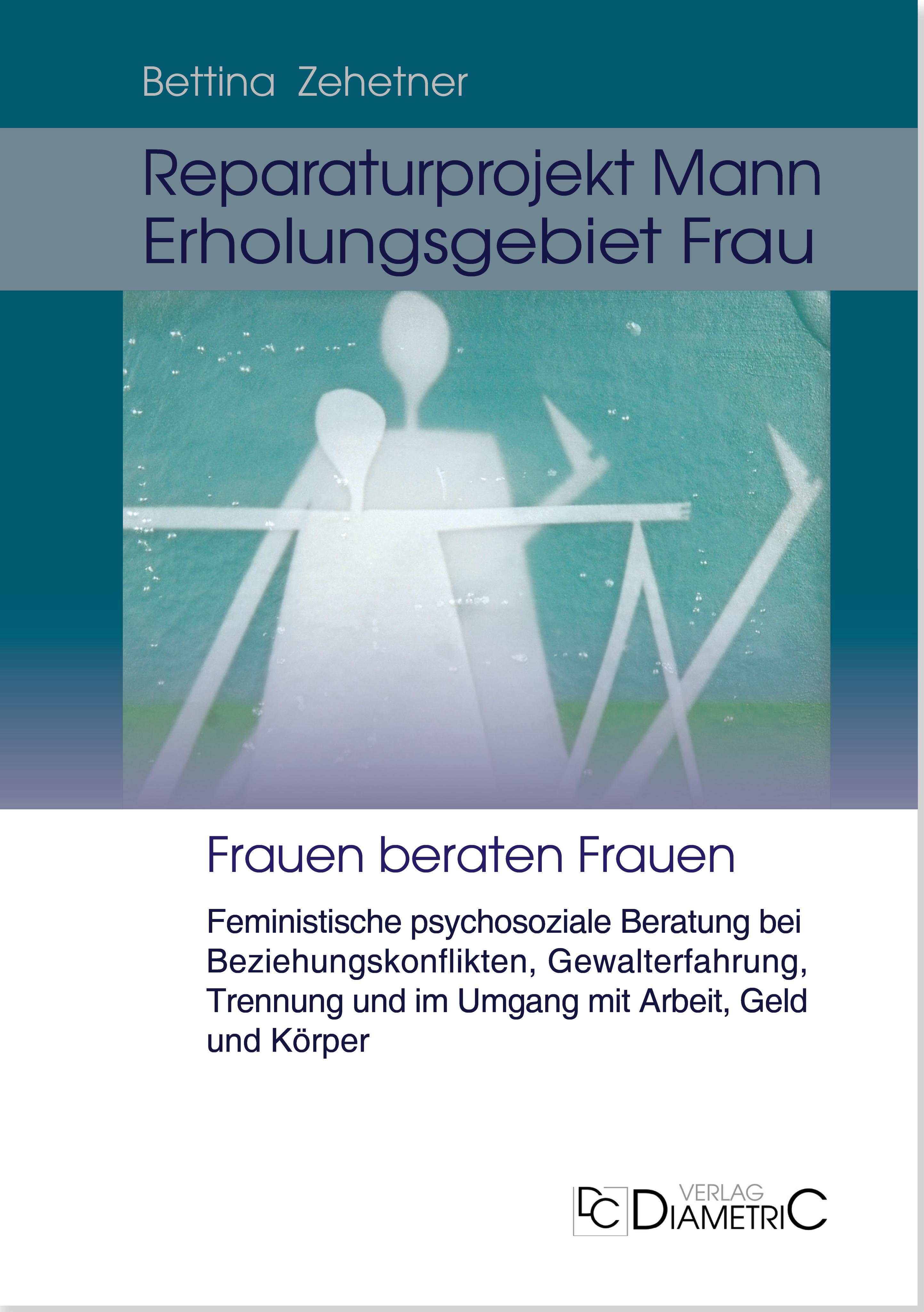 Vorderes Coverbild Reparaturprojekt Mann - Erholungsgebiet Frau: Feministische psychosoziale Beratung bei Beziehungskonflikten, Gewalterfahrung, Trennung und im Umgang mit Arbeit, Geld und Körper