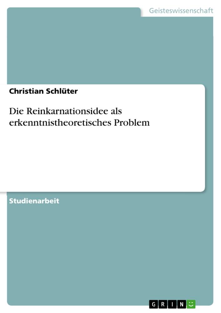 Vorderes Coverbild Die Reinkarnationsidee als erkenntnistheoretisches Problem