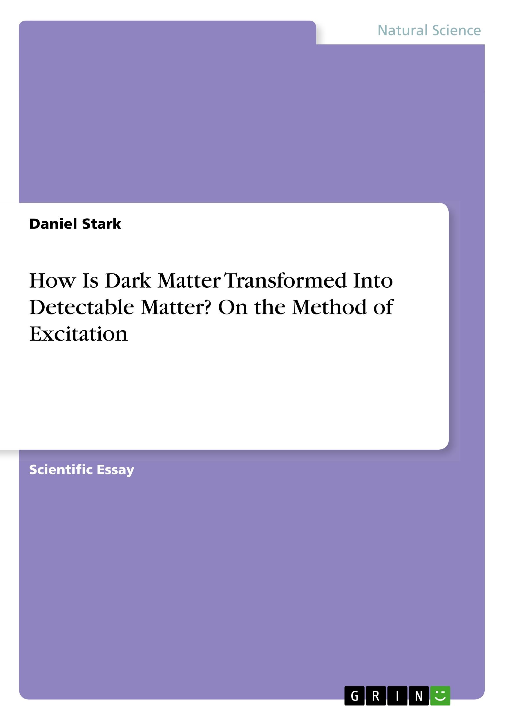 Vorderes Coverbild How Is Dark Matter Transformed Into Detectable Matter? On the Method of Excitation