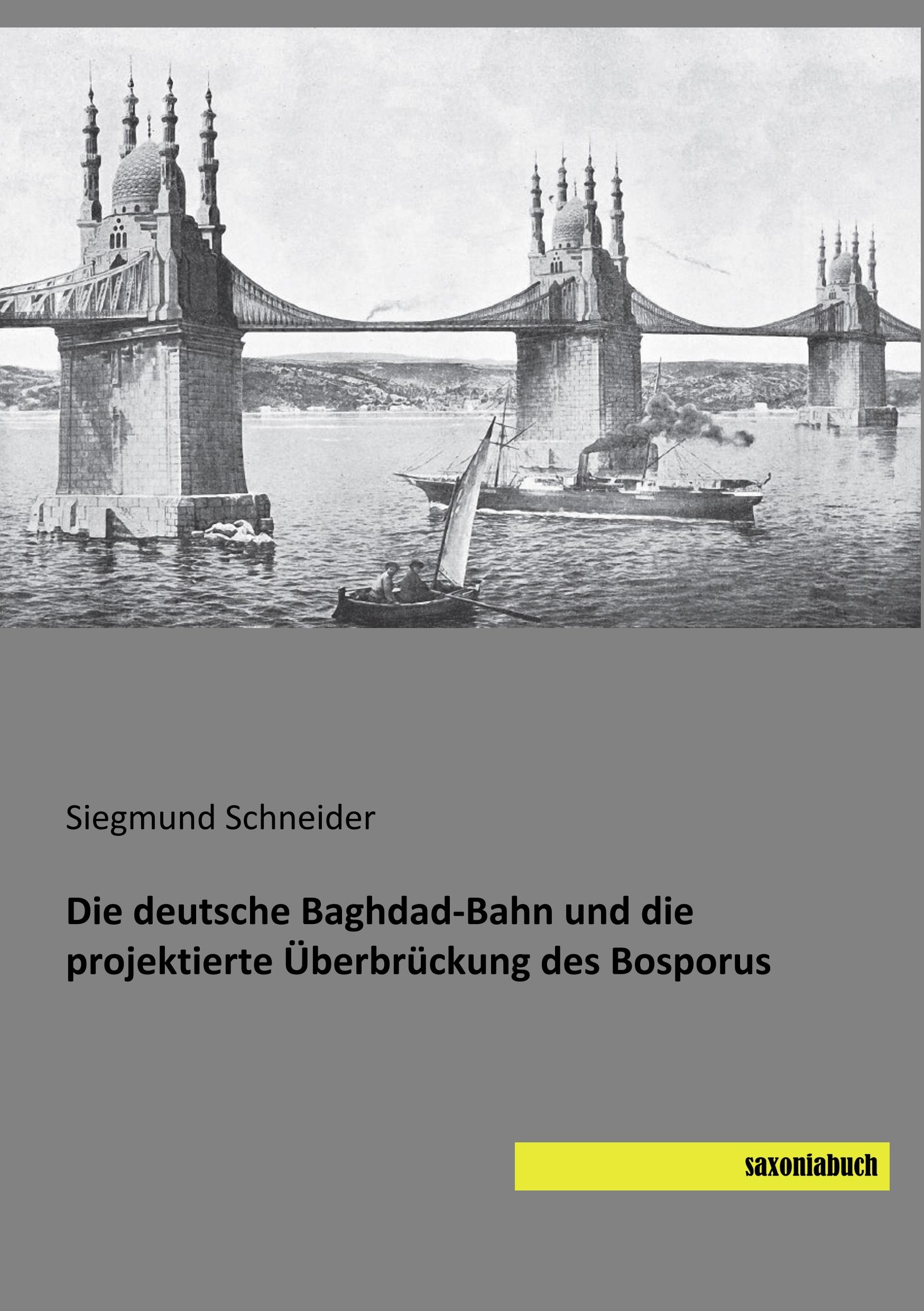 Vorderes Coverbild Die deutsche Baghdad-Bahn und die projektierte Überbrückung des Bosporus