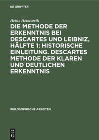 Vorderes Coverbild Die Methode der Erkenntnis bei Descartes und Leibniz, Hälfte 1: Historische Einleitung. Descartes Methode der klaren und deutlichen Erkenntnis